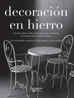 Decoración en hierro: Técnicas, ideas y restauración para crear y recuperar piezas decorativas de hierro forjado (Spanish Edition) B0GRCDDDVP Book Cover