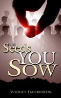 The Seeds You Sow 1425947298 Book Cover