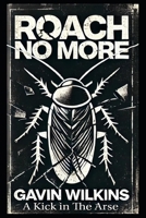 Roach No More: A Kick in the Arse B0DZW6V2MQ Book Cover