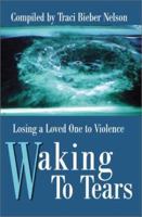 Waking to Tears: Losing a Loved One to Violence 0595178758 Book Cover