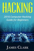 Hacking: 2016 Computer Hacking Guide for Beginners 1533617503 Book Cover