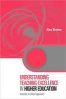 Understanding Teaching Excellence in Higher Education: Towards a Critical Approach 0415333288 Book Cover