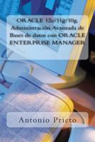 Oracle 12c/11g/10g. Administraci�n Avanzada de Bases de Datos Con Oracle Enterprise Manager 1494353024 Book Cover