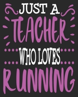 Just A Teacher Who Loves Running: Half Marathon Runner First Race Finish Composition Notebook 100 Wide Ruled Pages Journal Diary 1692554042 Book Cover