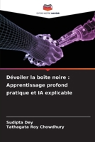Dévoiler la boîte noire: Apprentissage profond pratique et IA explicable (French Edition) 6208169941 Book Cover