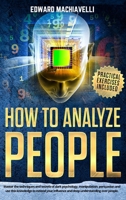 How To Analyze People: Master the techiques and secrets of dark psychology, manipulation, persuasion and use this knowledge to extend your influence and deep understanding over people. B0863RTFNN Book Cover