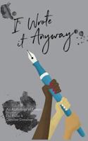 I Wrote it Anyway: An Anthology of Essays 0578428628 Book Cover