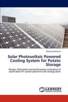Solar Photovoltaic Powered Cooling System for Potato Storage: Design, fabrication and performance evaluation of stand alone PV system powered cold storage plant 3848423790 Book Cover