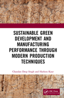 Sustainable Green Development and Manufacturing Performance through Modern Production Techniques 1032038837 Book Cover