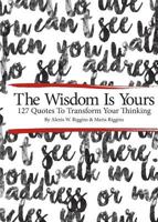 The Wisdom Is Yours: 127 Quotes to Transform Your Thinking 0692712232 Book Cover