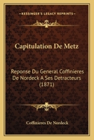 Capitulation De Metz: Reponse Du General Coffinieres De Nordeck A Ses Detracteurs (1871) 1160333815 Book Cover