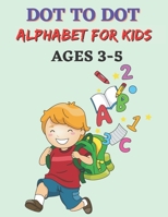 Dot To Dot Alphabet For Kids Ages 3-5: Connect The Dots Alphabets workbook For Preschool Kids. B091DYSB7T Book Cover