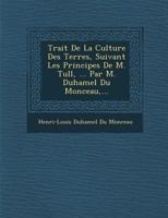 Traité de la culture des terres, suivant les principes de M. Tull 1249993954 Book Cover