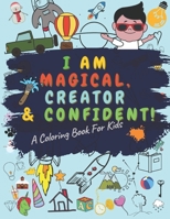I AM MAGICAL CREATOR AND CONFIDENT A COLORING BOOK FOR KIDS: A COLORING BOOK FOR KIDS, Glossy Cover, 8.5 x 11 Inches, 64 pages B08Q6KKFHH Book Cover