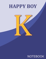 Happy Boy K: Monogram Initial K  Letter Ruled Notebook for Happy Boy and School, Blue Cover 8.5'' x 11'', 100 pages B083XVYX1Y Book Cover