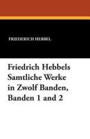 Friedrich Hebbels Samtliche Werke in Zwolf Banden, Banden 1 and 2 1434433552 Book Cover