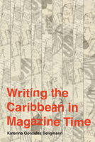 Writing the Caribbean in Magazine Time 1978822421 Book Cover