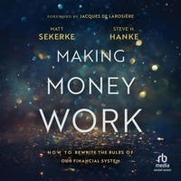 Making Money Work: How to Rewrite the Rules of Our Financial System B0FCVBVBN5 Book Cover