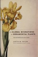 The Global Migrations of Ornamental Plants: How the World Got into your Garden 1930723695 Book Cover