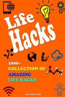 Life Hacks: 1000+ Collection of Amazing Life Hacks 1541259009 Book Cover