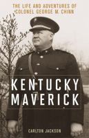 Kentucky Maverick: The Life and Adventures of Colonel George M. Chinn 0813161053 Book Cover