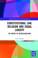 Constitutional Law, Religion and Equal Liberty: The Impact of Desecularization 0367188643 Book Cover