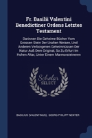 Fr. Basilii Valentini Benedictiner Ordens Letztes Testament: Darinnen Die Geheime Bücher Vom Grossen Stein Der Uralten Weisen, Und Anderen Verborgenen ... Im Hohen Altar, Unter Einem Marmorsteineren 1377128849 Book Cover