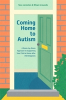 Coming Home to Autism: A Room-by-Room Approach to Supporting Your Child at Home after ASD Diagnosis 1785924362 Book Cover