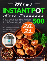 Mini Instant Pot Keto Cookbook 2021: Ketogenic Instant Pot Recipes for 3-Quart Models 500 – Eat Healthy Keto Meals to Lose Weight and Boost Your Energy B08LJPTZPW Book Cover