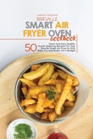 Breville Smart Air Fryer Oven Cookbook: 50 Quick And Easy Healthy Mouth-Watering Recipes For Your Breville Smart Air Fryer to Grill, Bake, Fry and Roast. On A Budget 1801684502 Book Cover