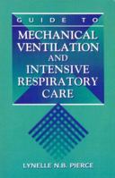 Guide to Mechanical Ventilation and Intensive Respiratory Care 0721664784 Book Cover