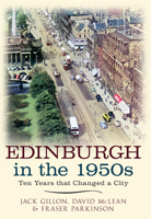 Edinburgh in the 1950s: Ten Years That Changed a City 1445637553 Book Cover