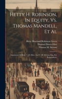 Hetty H. Robinson, In Equity, Vs. Thomas Mandell, Et Al: Arguments Of Hon. T. D. Eliot, And T. M. Stetson, Esq. For Respondents 1020210842 Book Cover