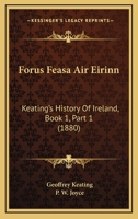 Forus Feasa Air Eirinn: Keating's History Of Ireland, Book 1, Part 1 1165420155 Book Cover