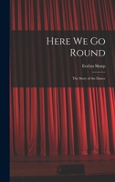 Here We Go Round; the Story of the Dance 1014196671 Book Cover