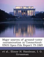 Major sources of ground-water contamination in Connecticut: USGS Open-File Report 79-1069 1288948891 Book Cover
