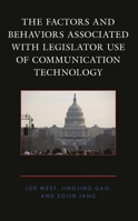 The Factors and Behaviors Associated with Legislator Use of Communication Technology 1498597807 Book Cover