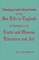 Ethnological and Cultural Studies of the Sex Life in England as Revealed in Its Erotic and Obscene Literature and Art 1589637240 Book Cover