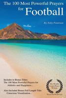 Prayer the 100 Most Powerful Prayers for Football (American) - Including 2 Bonus Books to Pray for Athletes & Success - Also Included Conscious Visualization 1543178162 Book Cover