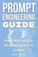 Prompt Engineering Guide: "Mastering AI Dialogue for Beginners" B0CKBDRTTV Book Cover