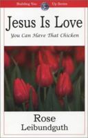 Jesus is Love: You Can Have that Chicken 1931262179 Book Cover