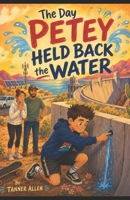 The Day Petey Held Back the Water B0H8411PT1 Book Cover