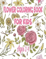 Flower Coloring Book for Kids Ages 2-4: Coloring Book with Fun, Easy, and Relaxing Coloring Pages 1677007206 Book Cover