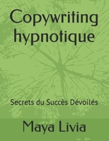 Copywriting hypnotique: Secrets du Succès Dévoilés (French Edition) B0CNTTFH23 Book Cover