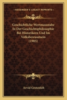 Geschichtliche Wertmassstabe In Der Geschichtsphilosophie Bei Historikern Und Im Volksbewusstsein (1905) 1160735719 Book Cover