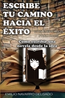 Cómo escribir una novela desde la idea: Escribe tu camino hacia el éxito B0BZFFX4S6 Book Cover
