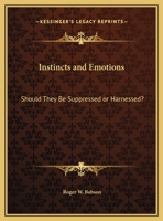 Instincts and Emotions: Should They Be Suppressed or Harnessed? 1596057327 Book Cover