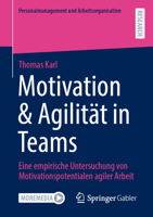 Motivation & Agilität in Teams: Eine empirische Untersuchung von Motivationspotentialen agiler Arbeit (Personalmanagement und Arbeitsorganisation) (German Edition) 3658476273 Book Cover