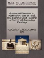 Greenwood Wooten et al., Petitioners v. State of Texas. U.S. Supreme Court Transcript of Record with Supporting Pleadings 127049435X Book Cover