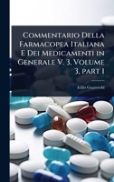Commentario Della Farmacopea Italiana E Dei Medicamenti in Generale V. 3, Volume 3, part 1 (Italian Edition) 1023705834 Book Cover